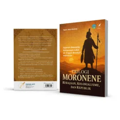 TRILOGI MORONENE KERAJAAN, KOLONIALISME, DAN REPUBLIK Sejarah Dinamika Kekuasaan Lokal di Tengah Revolusi Indonesia