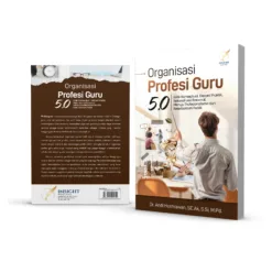ORGANISASI PROFESI GURU 5.0 Kritik Konseptual, Distorsi Praktik, Rekonstruksi Rasional, Menuju Profesionalisme dan Keterbukaan Publik